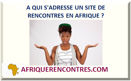 site de rencontre sérieux en afrique site de rencontres amicales gratuit belgique