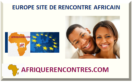 EUROPE SITE DE RENCONTRE AFRICAIN 2023